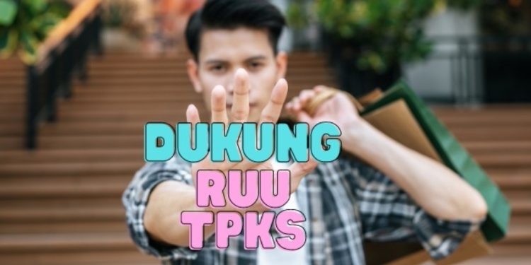 Para Lelaki Pun Dukung RUU TPKS: Harus Segera Disahkan Sebab Satu Korban Saja Terlalu Banyak!