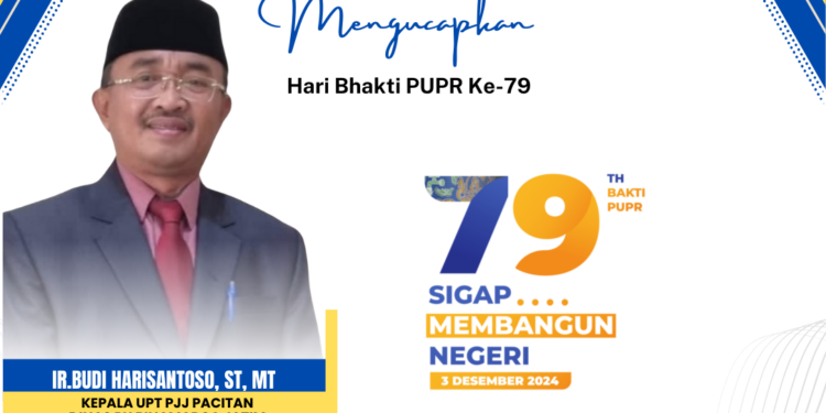 Ir.BUDI HARISANTOSO, ST, MT Kepala UPT PJJ Pacitan Dinas PU Binamarga Jatim Mengucapkan Selamat Hari Bhakti PUPR Ke 79